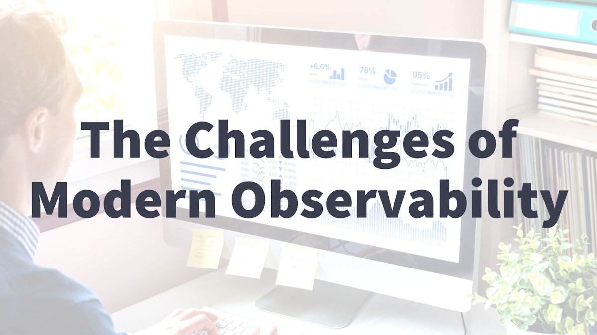 featured image - The Challenges of Modern Observability