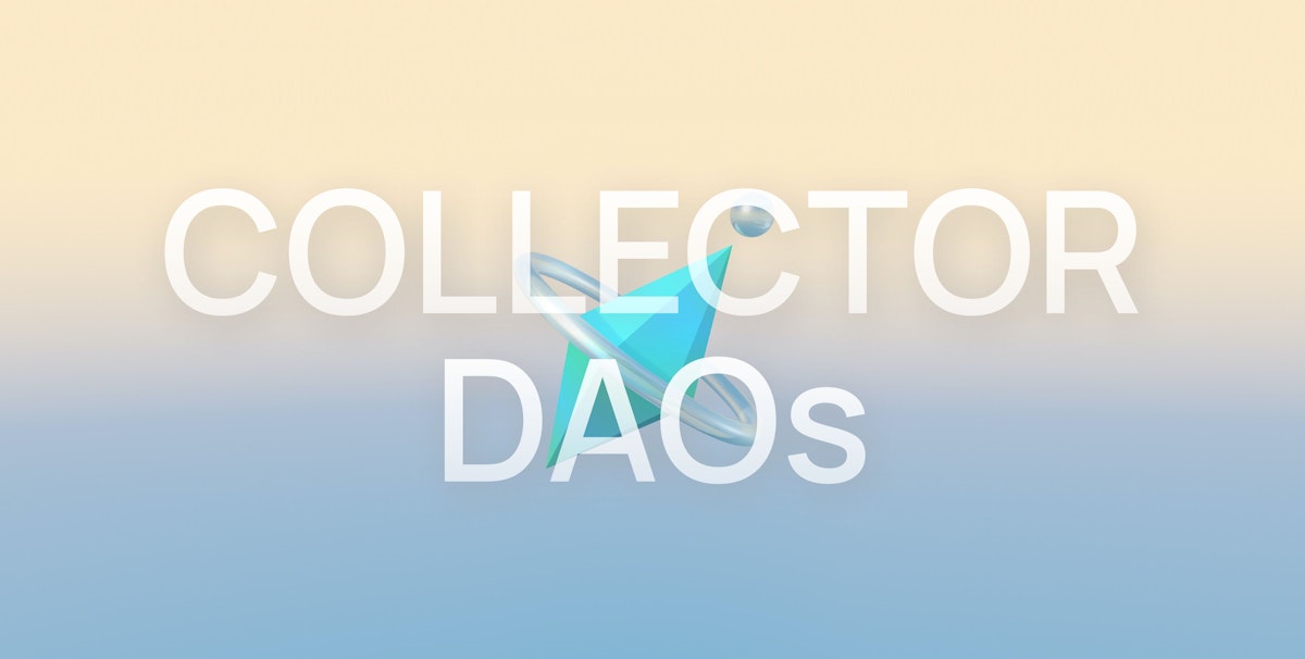 featured image - A Getting Started Guide to Collector DAOs