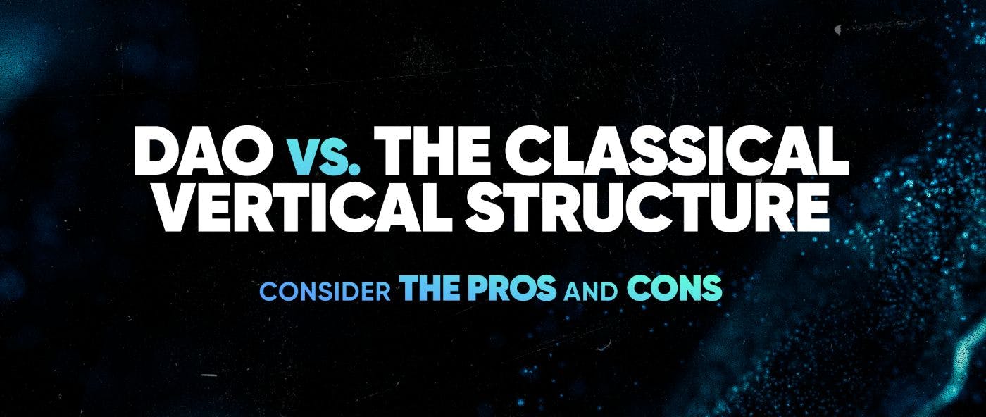 featured image - Exploring Pros and Cons of DAOs vs. Traditional Vertical Structures