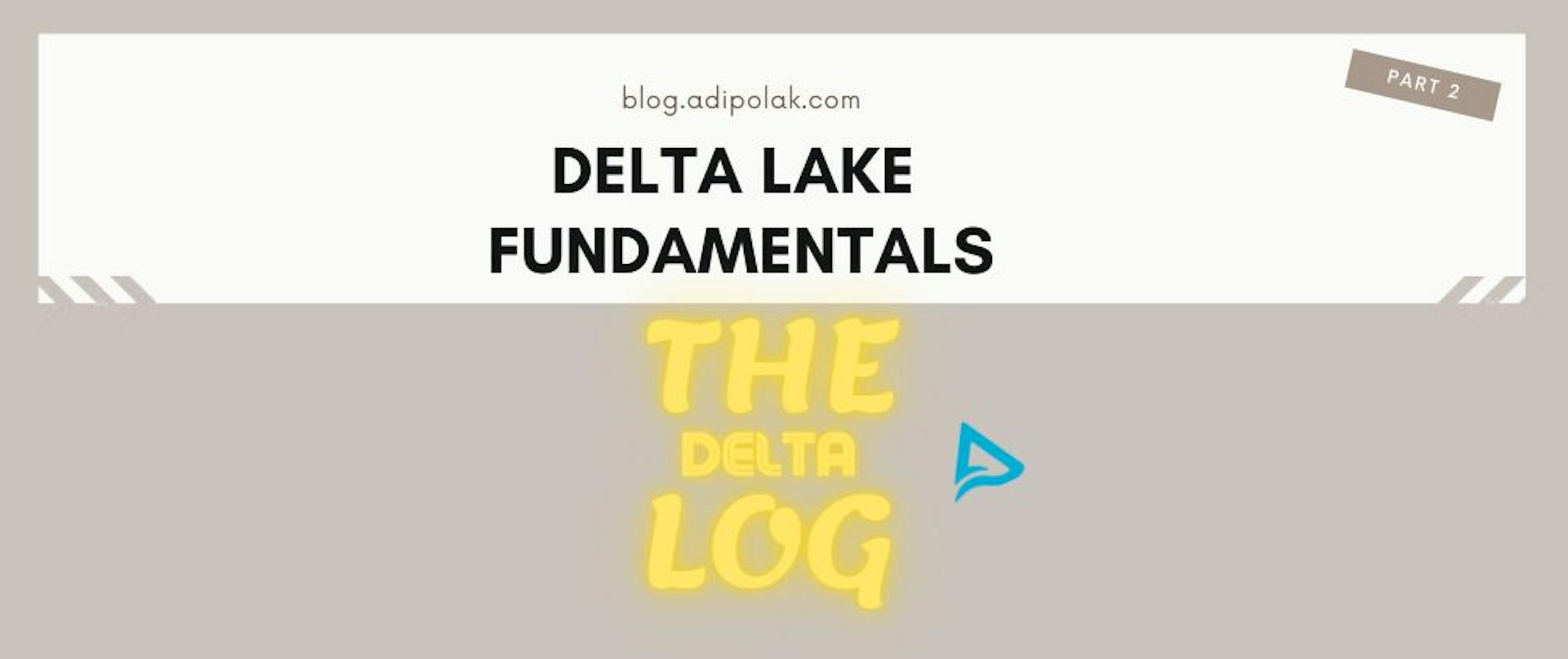 /the-deltalog-fundamentals-of-delta-lake-part-2-nu2933fm feature image