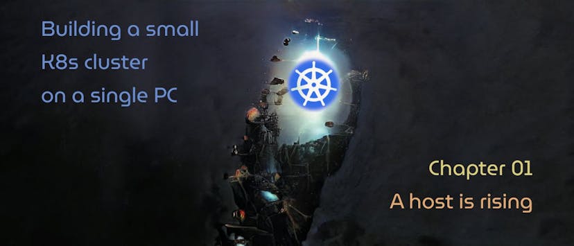 /building-a-small-k8s-cluster-on-a-single-pc-chapter-1-a-host-is-rising feature image