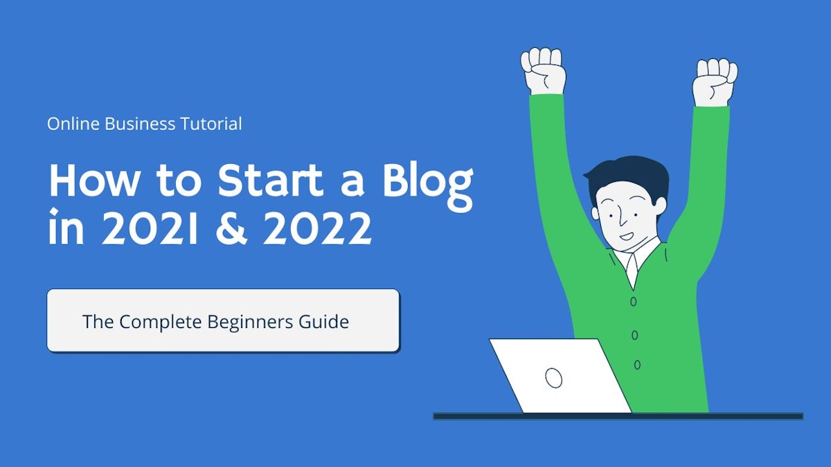 featured image - How to Start a Blog 2021 & 2022: Complete Beginners Guide