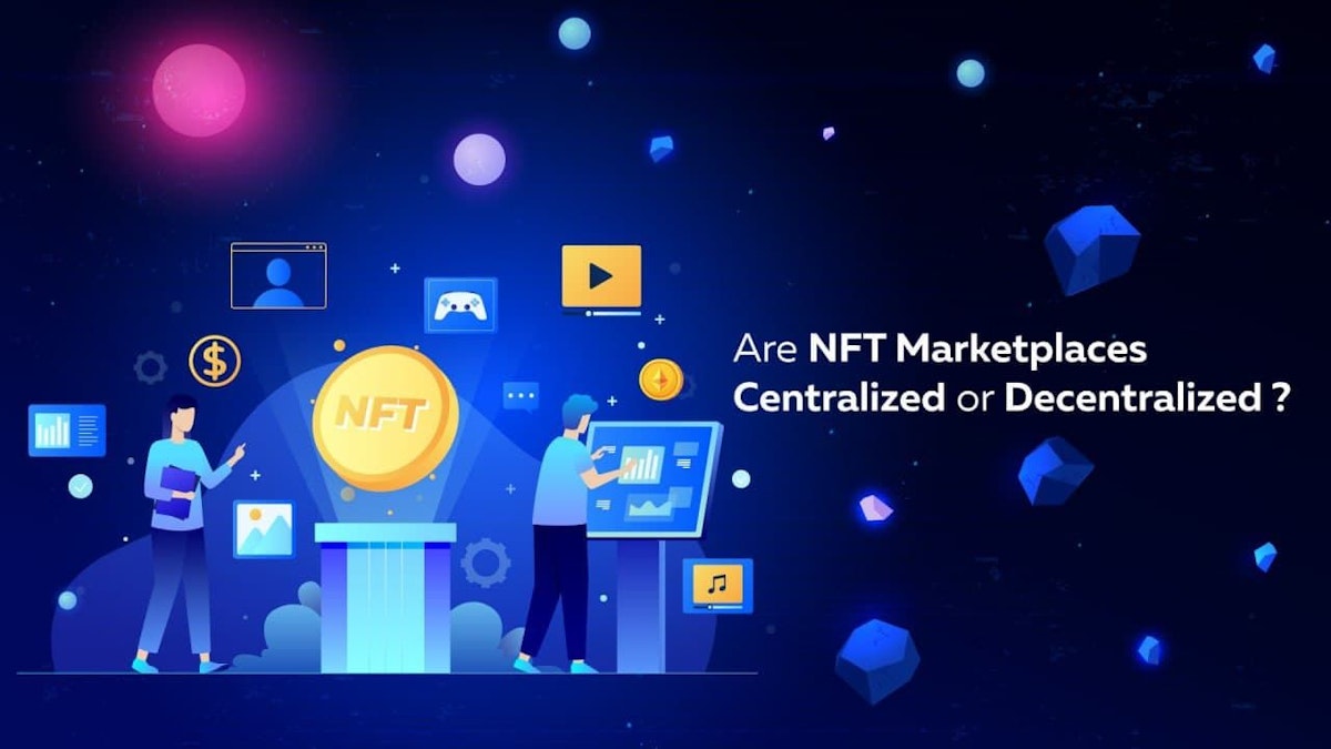 featured image - Are NFT Marketplaces Really Decentralized?