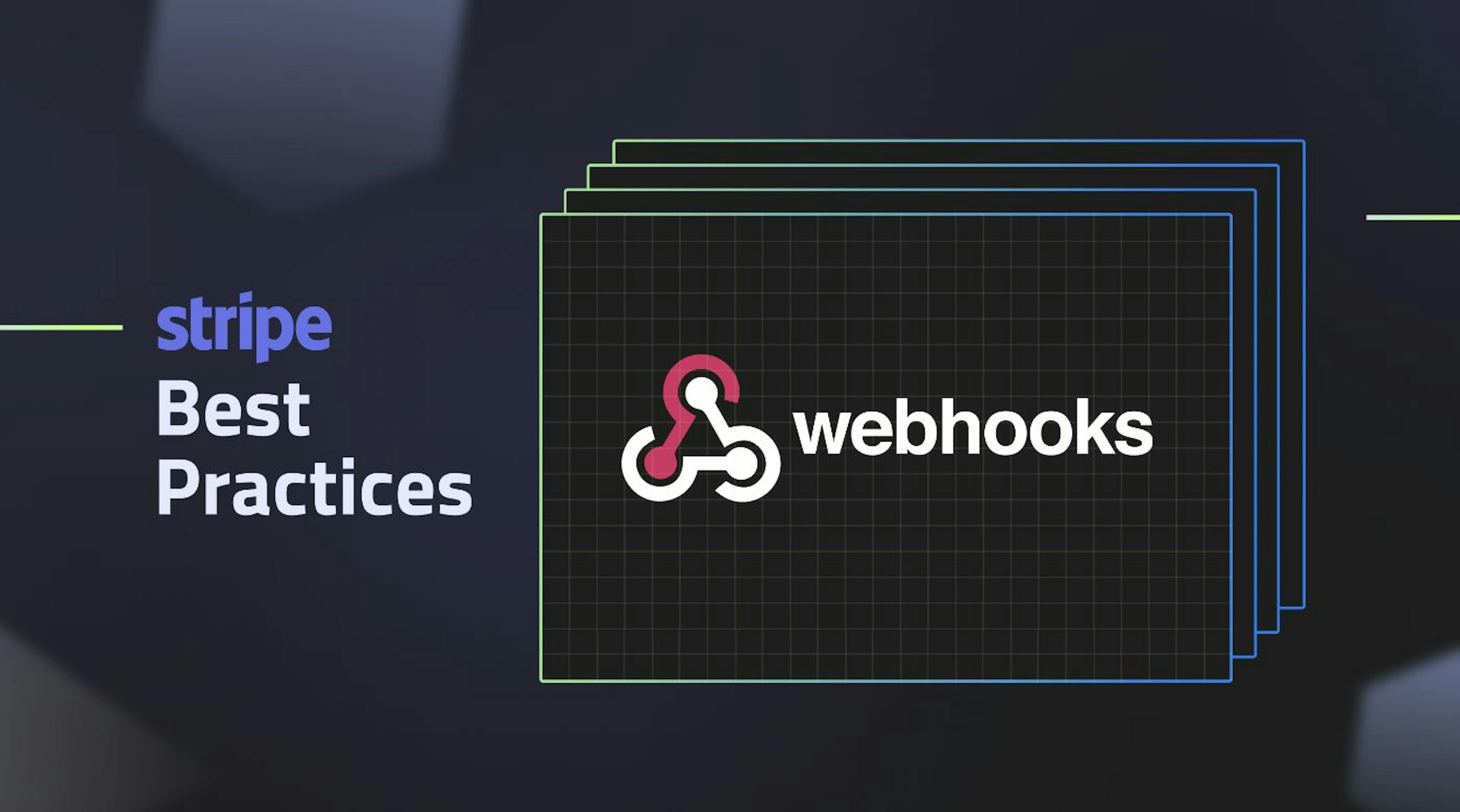 featured image - Best Practices I Wish We Knew When Integrating Stripe Webhooks