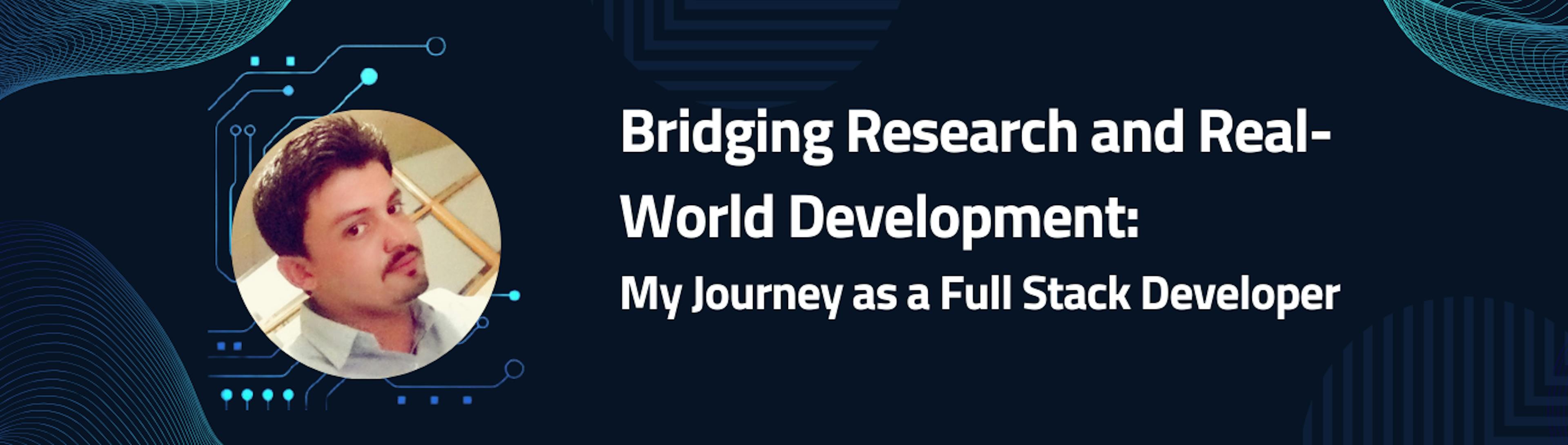 featured image - Bridging Research and Real-World Development: My Journey as a Full Stack Developer