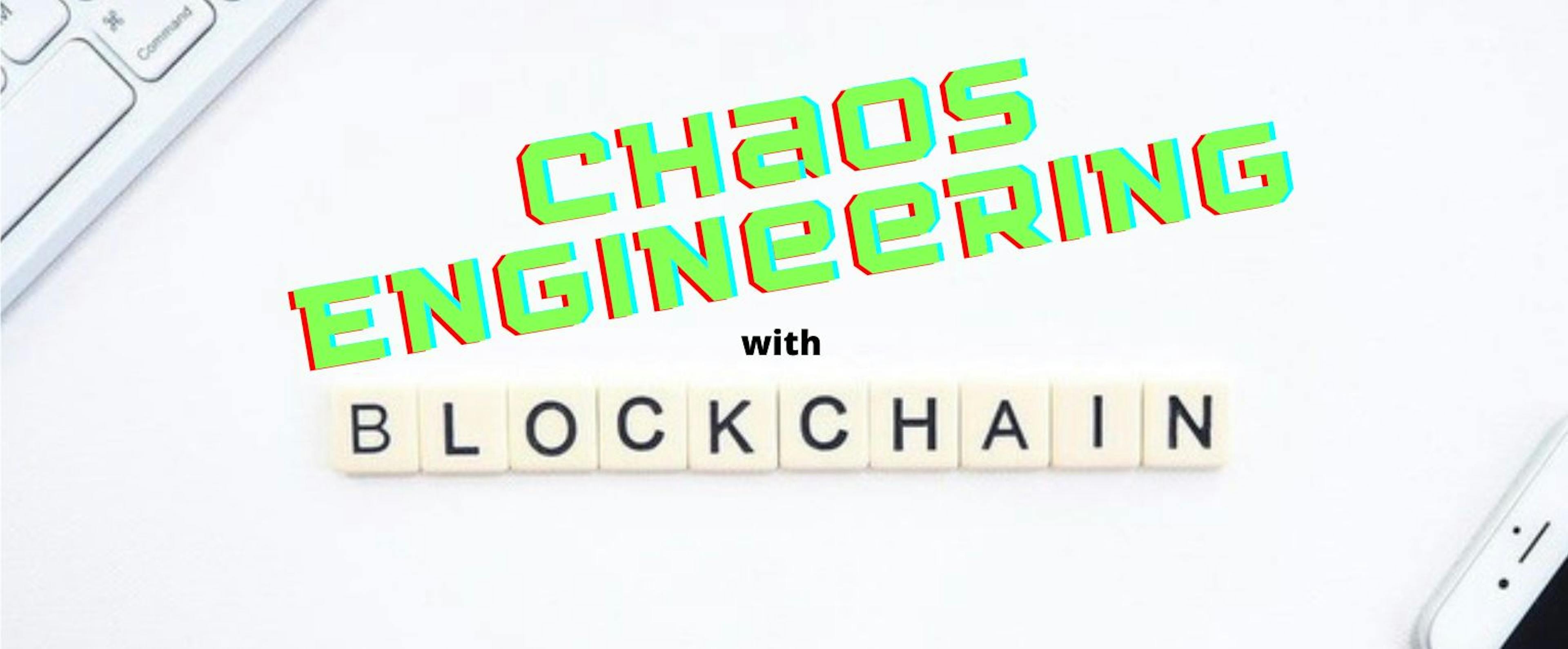 featured image - Experimenting with Chaos Engineering and Blockchain
