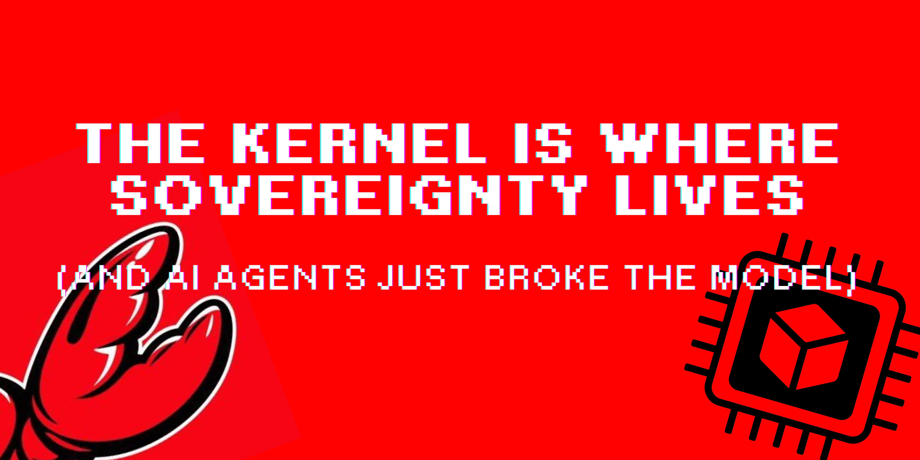 featured image - The Kernel Is Where Sovereignty Lives, and AI Agents Just Broke the Model