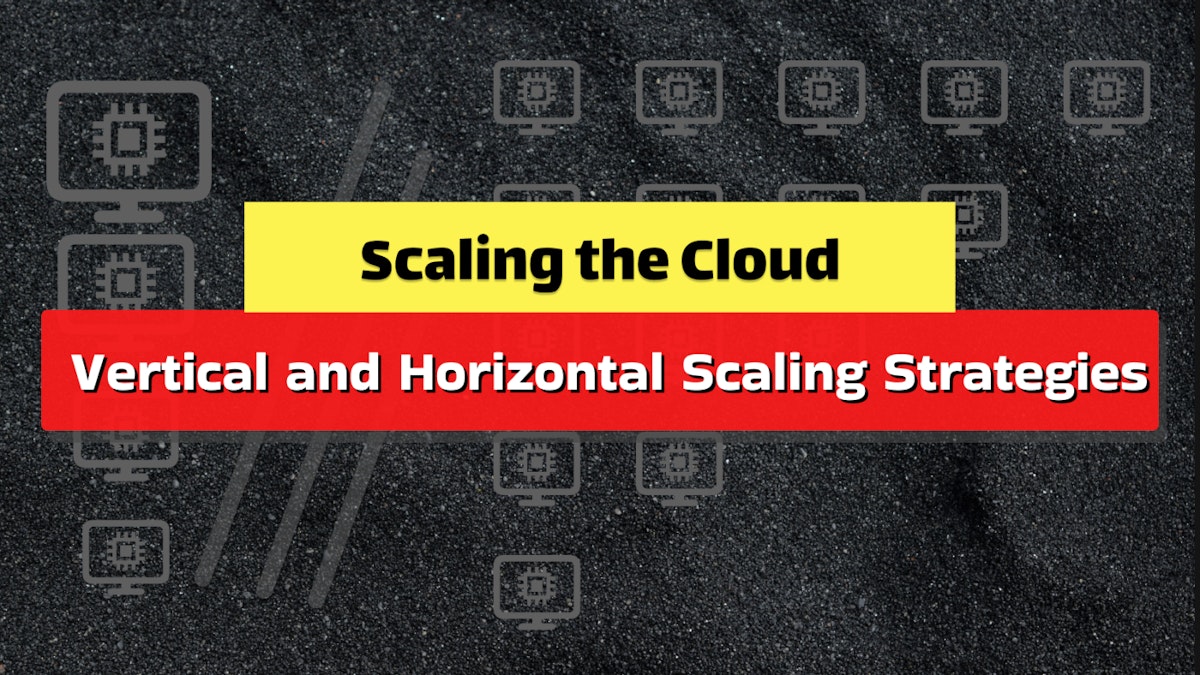 featured image - What You Need To Know About Vertical and Horizontal Scaling