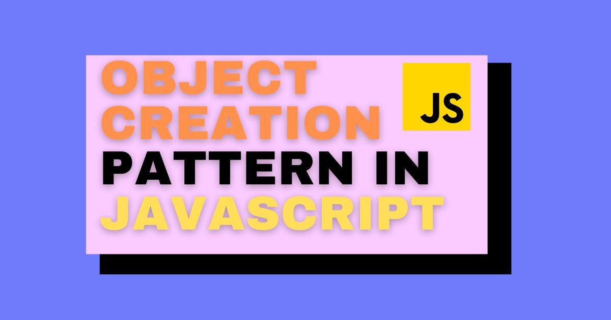 featured image - Creational Design Patterns In JavaScript: A Brief Tutorial