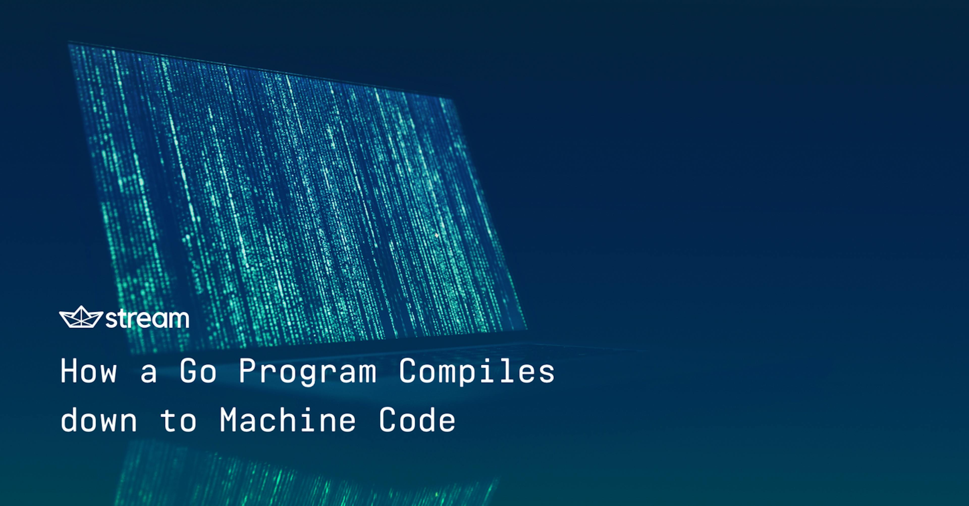 featured image - How a Go Program Compiles down to Machine Code