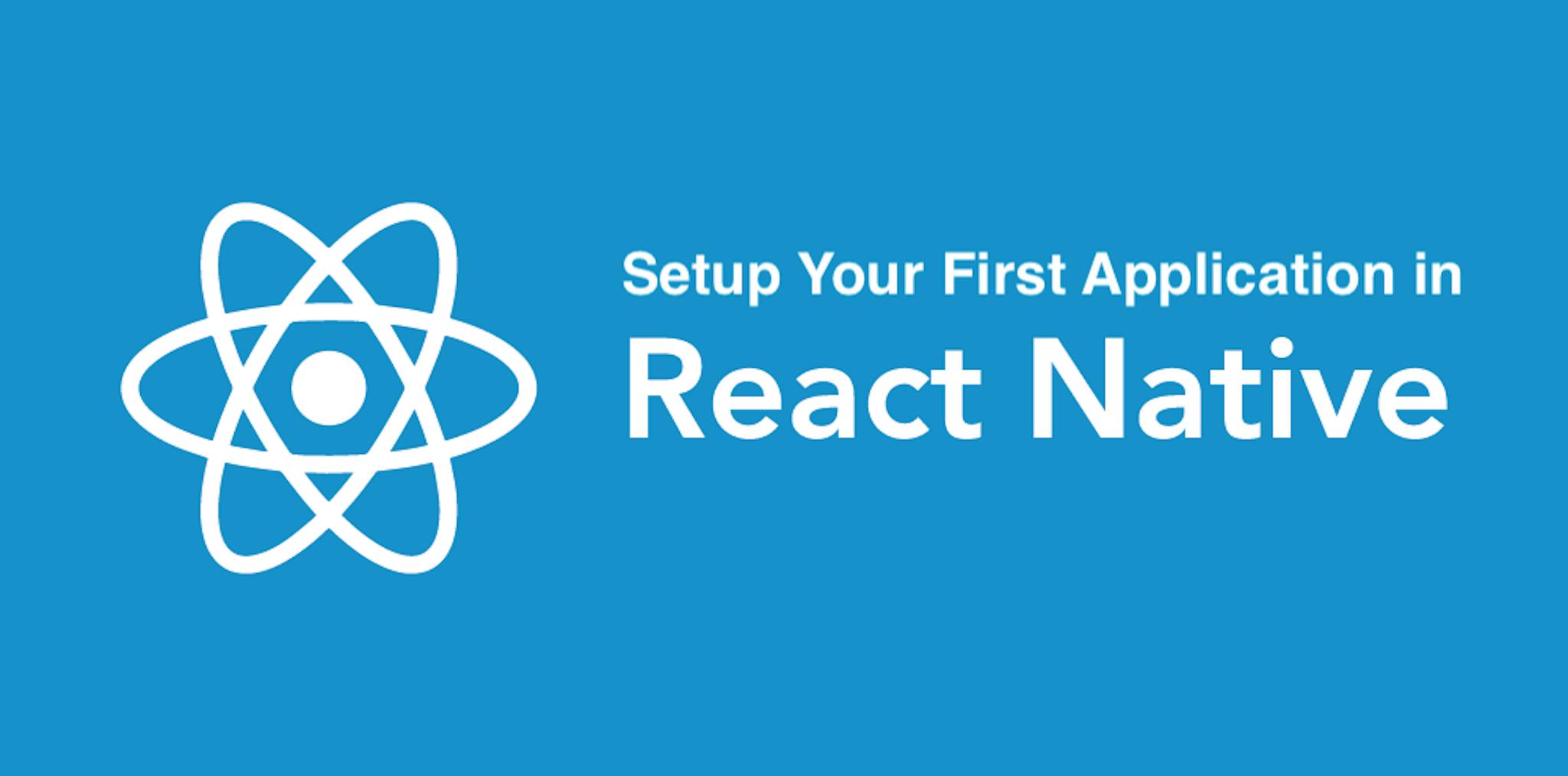 featured image - React Native: How to Setup Your First App