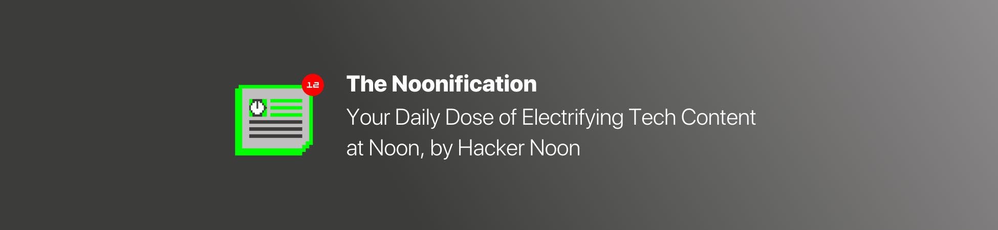 featured image - Noonification: Your Daily Dose of Electrifying Tech Content at Noon, by Hacker Noon