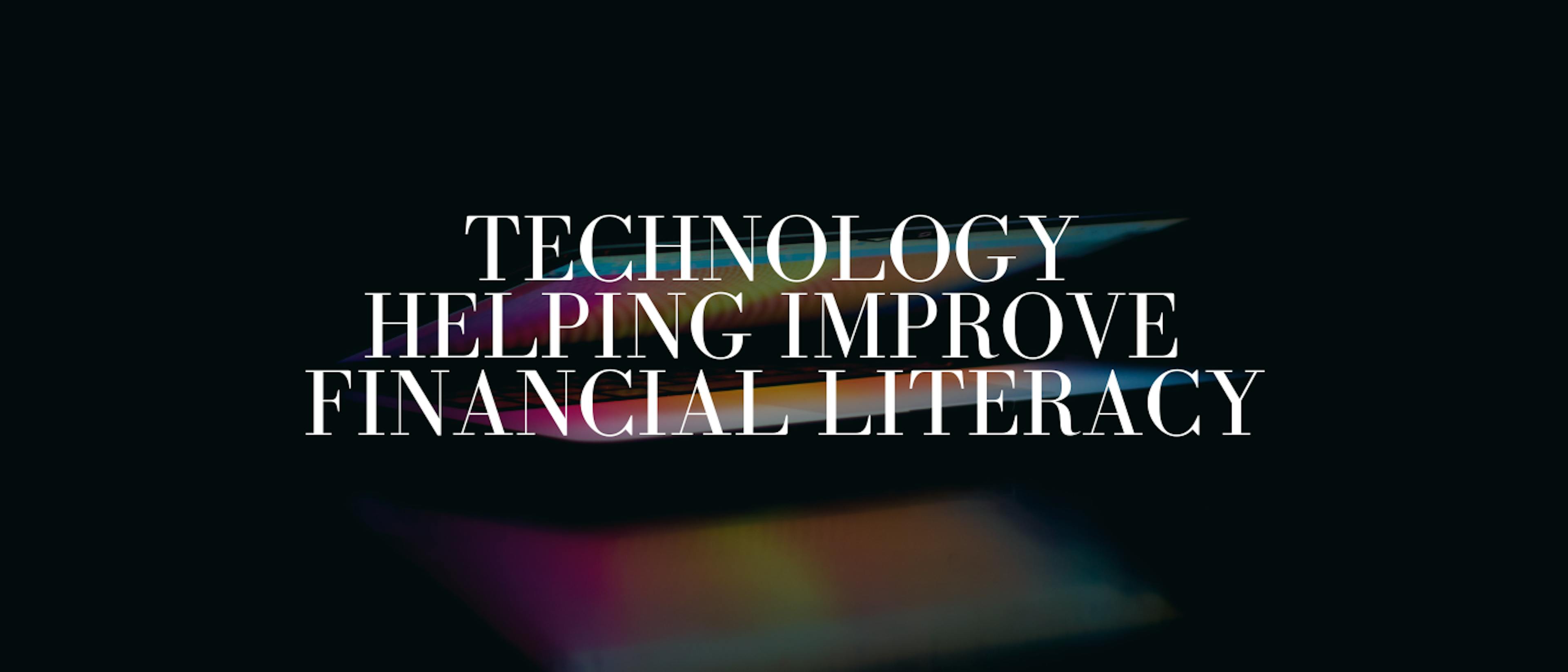 featured image - 5 Ways Technology is Helping Improve Financial Literacy