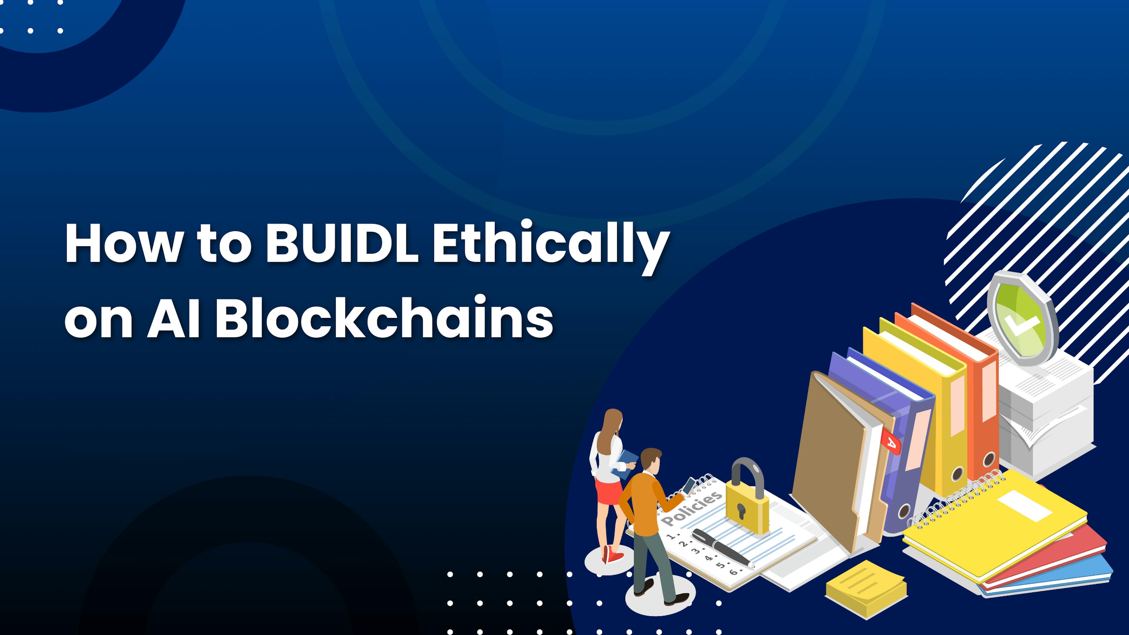 featured image - Having AI in Blockchain Is the New Flex. But How Can We BUIDL Responsibly and Ethically?