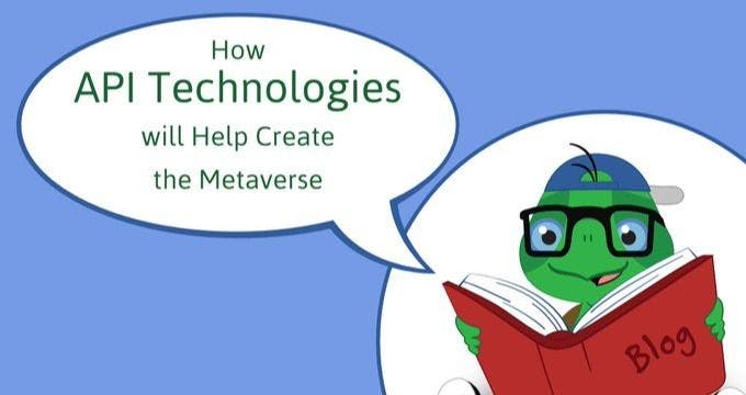 featured image - API Technologies and How They Will Help Create the Metaverse