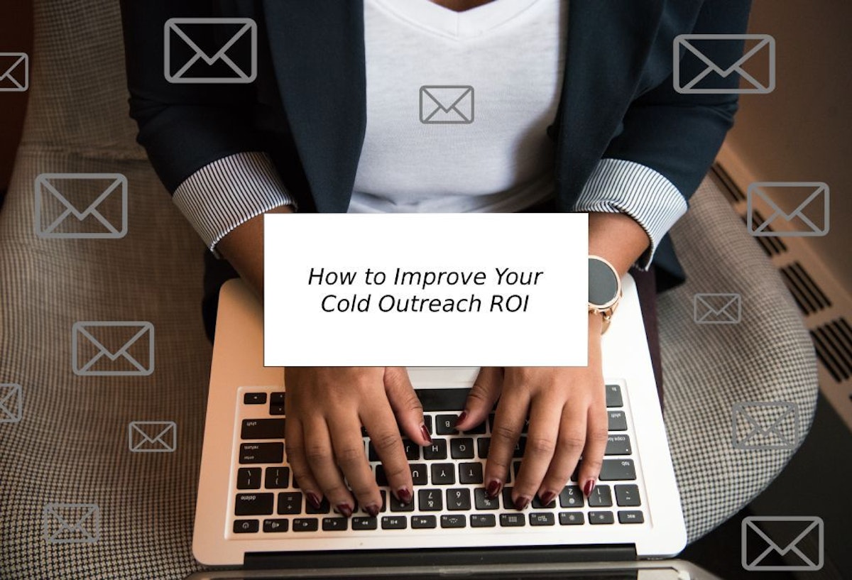 featured image - How To Improve Your Cold Email Outreach ROI: Getting Higher Open and Response Rates