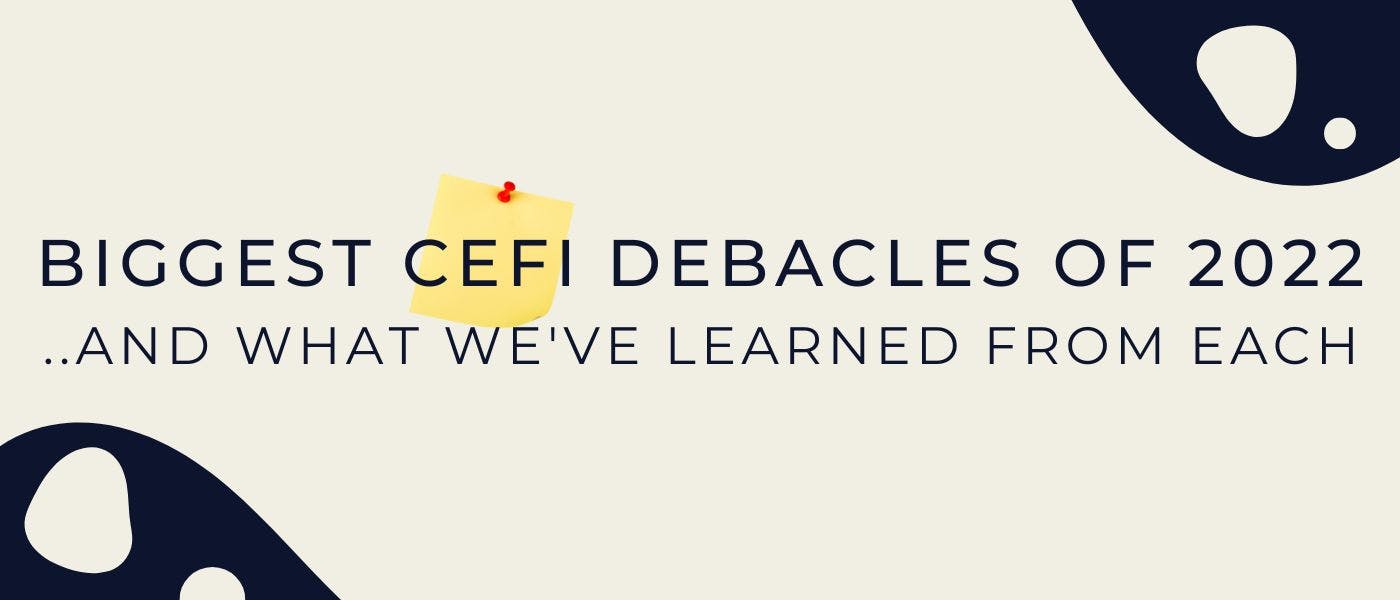 featured image - The Biggest CeFi Debacles of 2022 and the Lessons They Teach Us