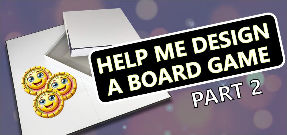 Assist Me In Designing a Board Game — Part 2