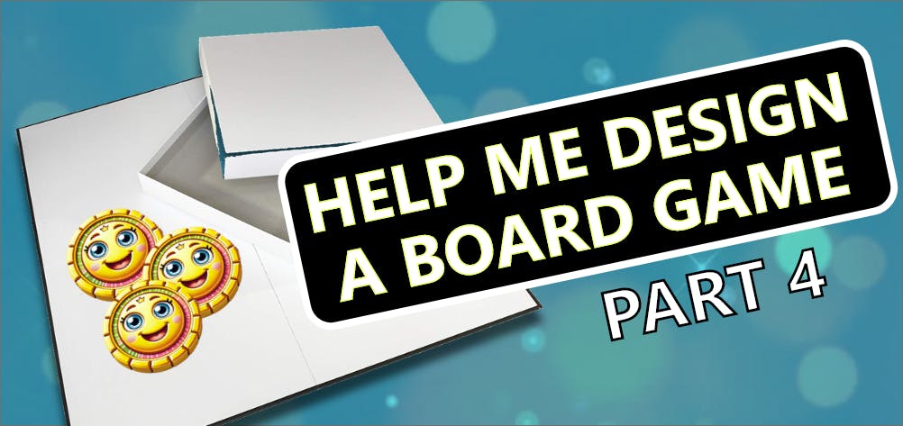 Assist Me In Designing a Board Game - Part 4