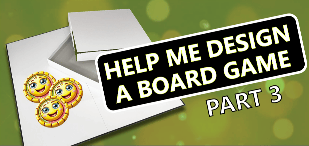 /assist-me-in-designing-a-board-game-part-3 feature image