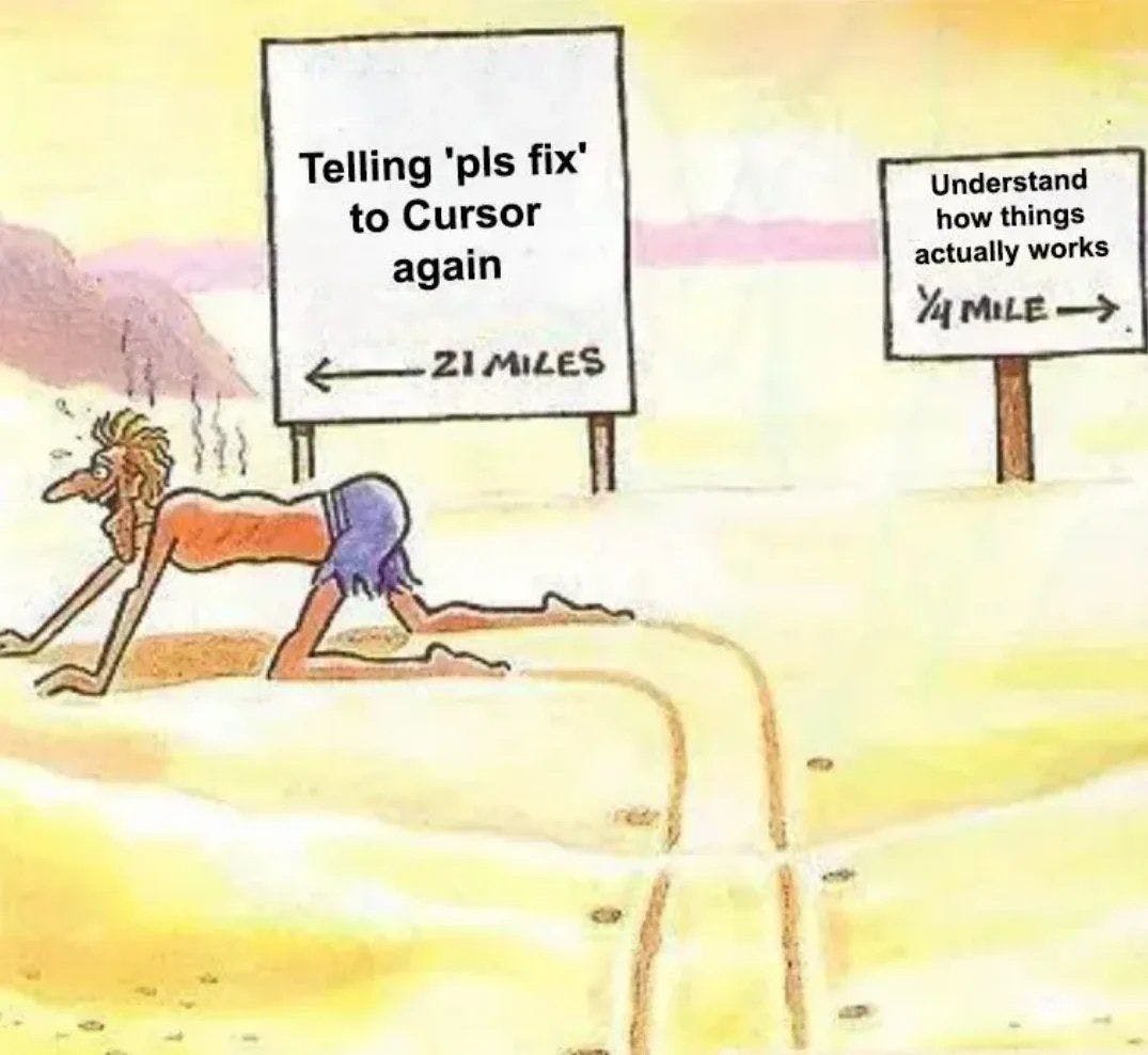 Man crawls toward “Telling pls fix to Cursor again” sign 21 miles away, ignoring nearby “understand how it actually works” sign 1/4 mile away.