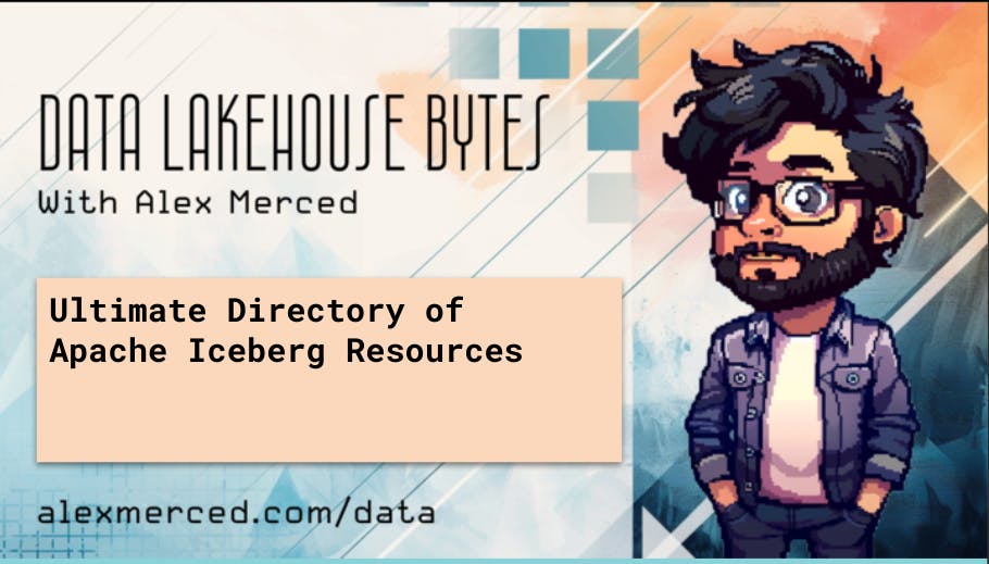 The Ultimate Directory of Apache Iceberg Resources