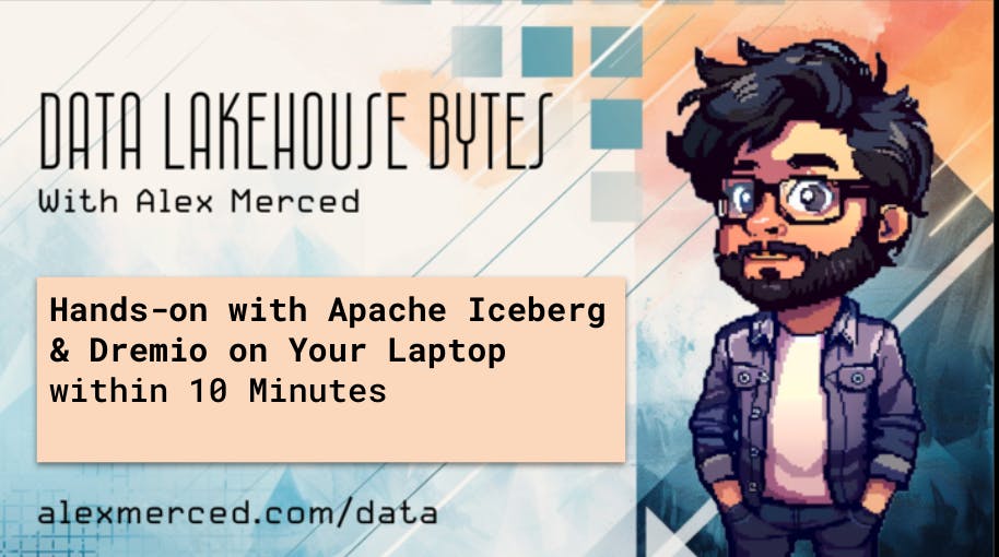 Hands-on with Apache Iceberg & Dremio on Your Laptop within 10 Minutes