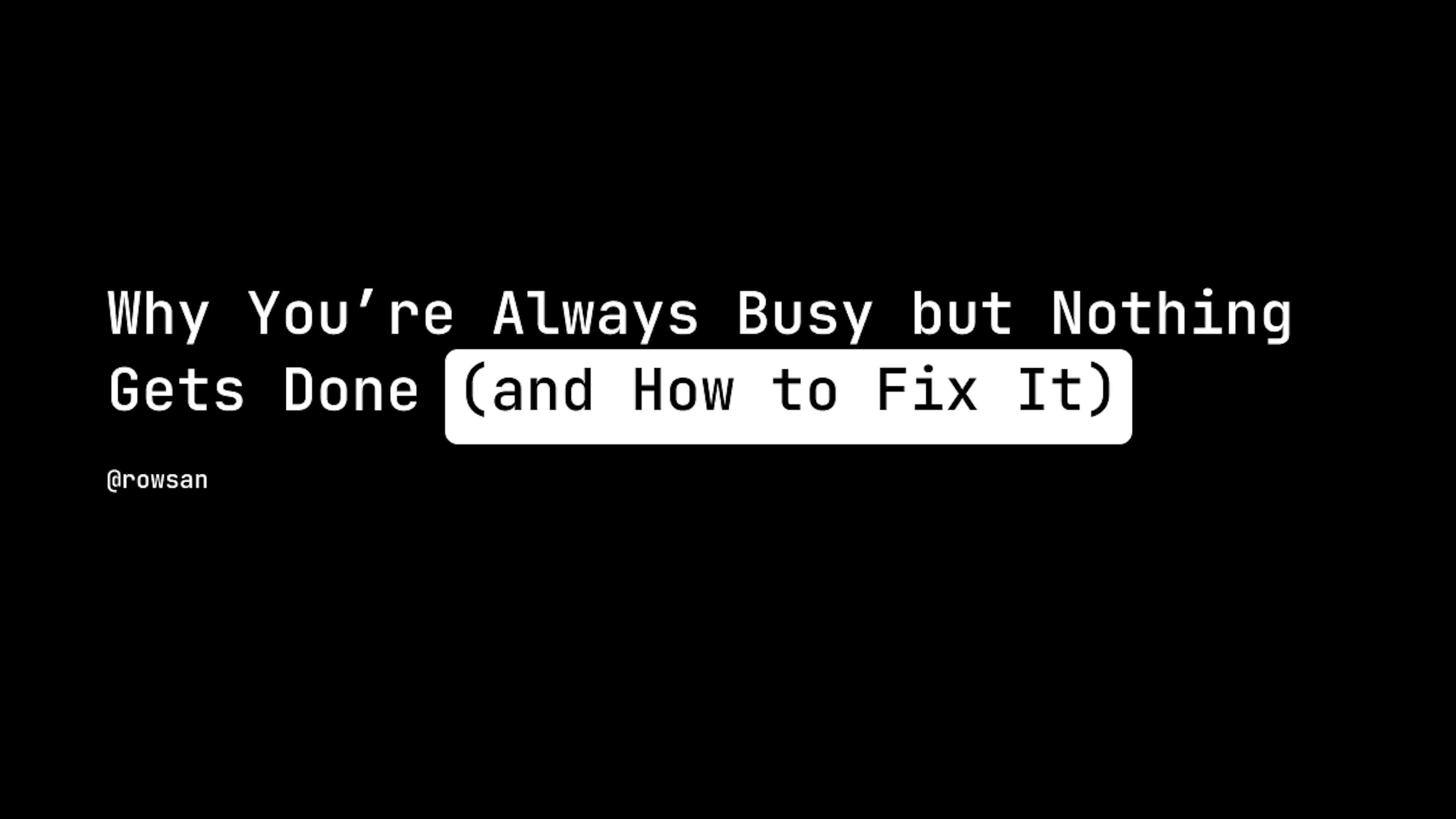 Why You’re Always Busy but Nothing Gets Done (and How to Fix It)