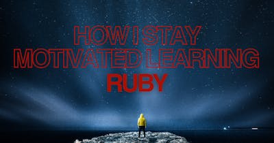 /heres-how-i-keep-myself-motivated-while-learning-ruby-even-when-its-hard feature image