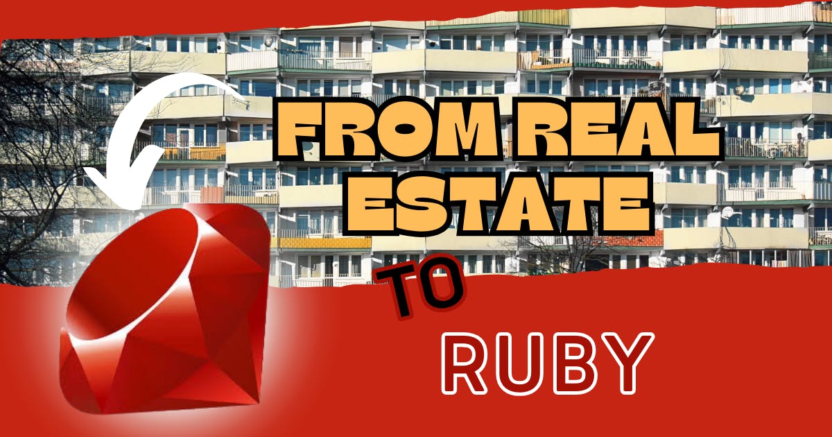 From Real Estate to Ruby: My Journey of Reinvention and Discovery