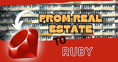 /from-real-estate-to-ruby-my-journey-of-reinvention-and-discovery feature image