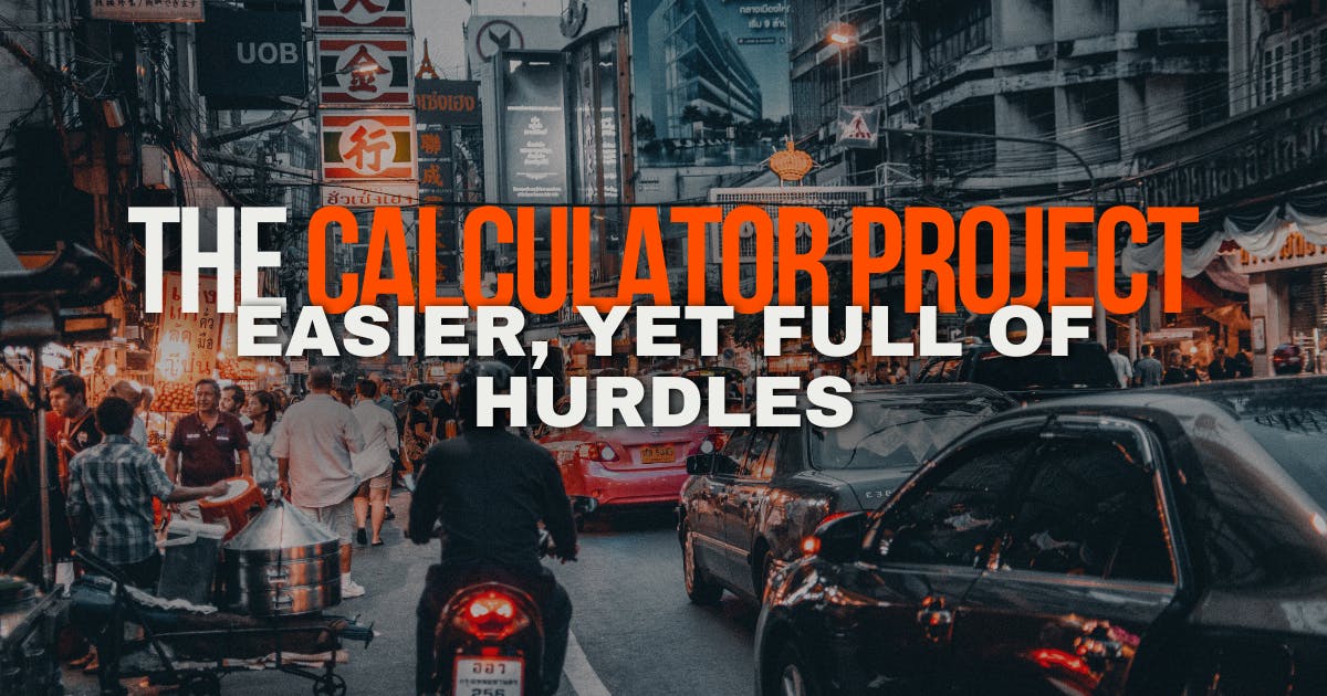 The Calculator Project: Why It Was Easier, Yet Full of Hurdles