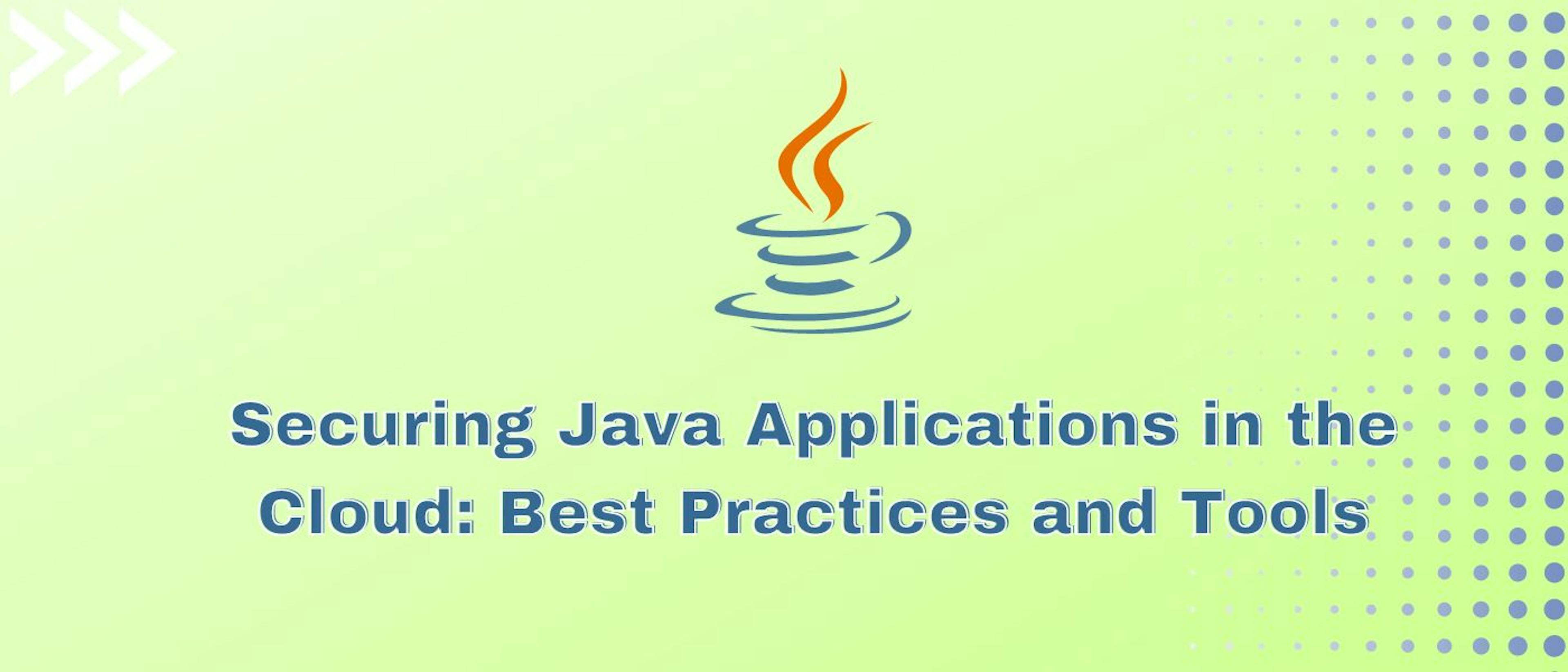 featured image - Securing Java Applications in the Cloud: Best Practices and Tools