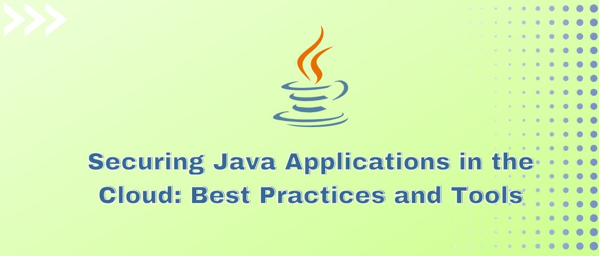 featured image - Securing Java Applications in the Cloud: Best Practices and Tools