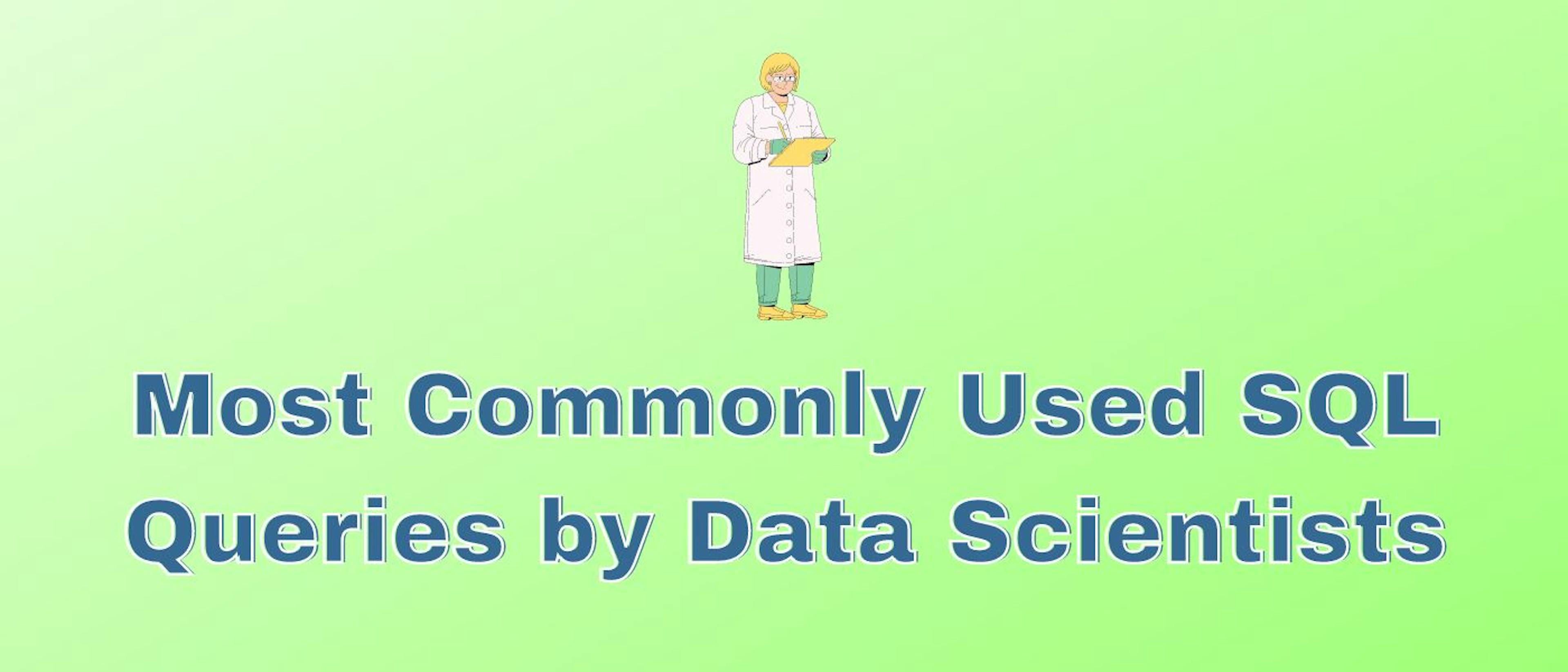 featured image - The Most Commonly Used SQL Queries by Data Scientists