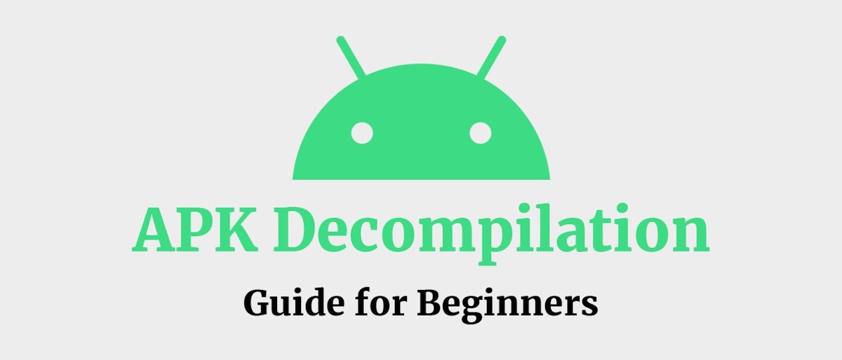 featured image - APK Decompilation: A Beginner's Guide for Reverse Engineers
