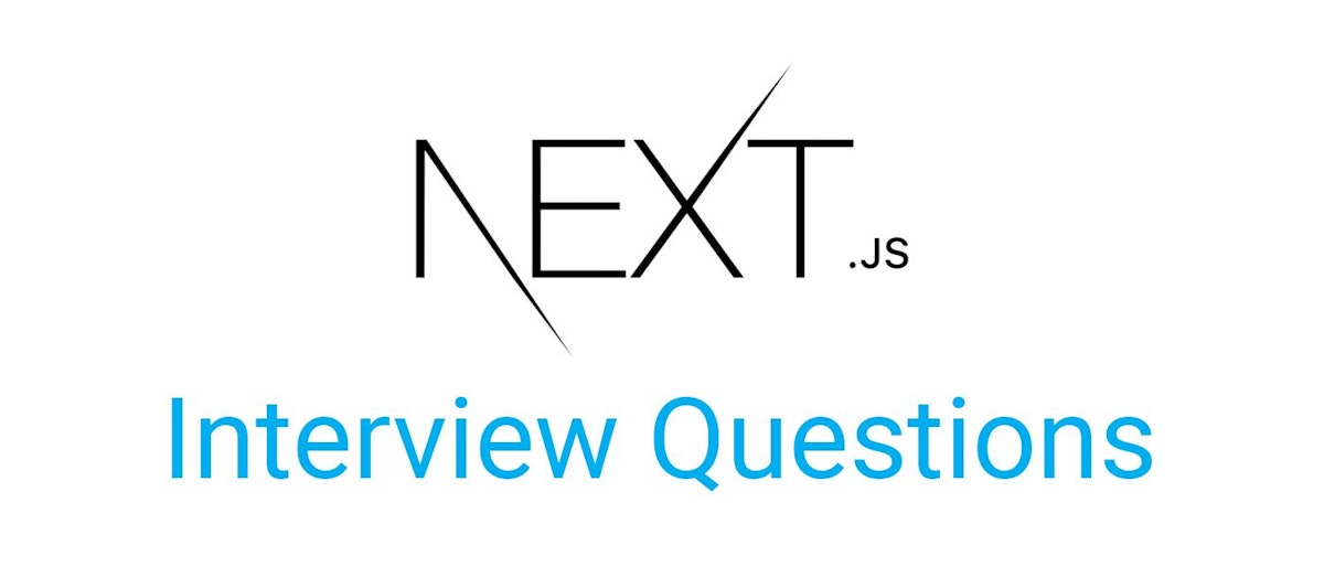 featured image - 30 câu hỏi phỏng vấn Next.js: Sẵn sàng cho công việc mơ ước của bạn