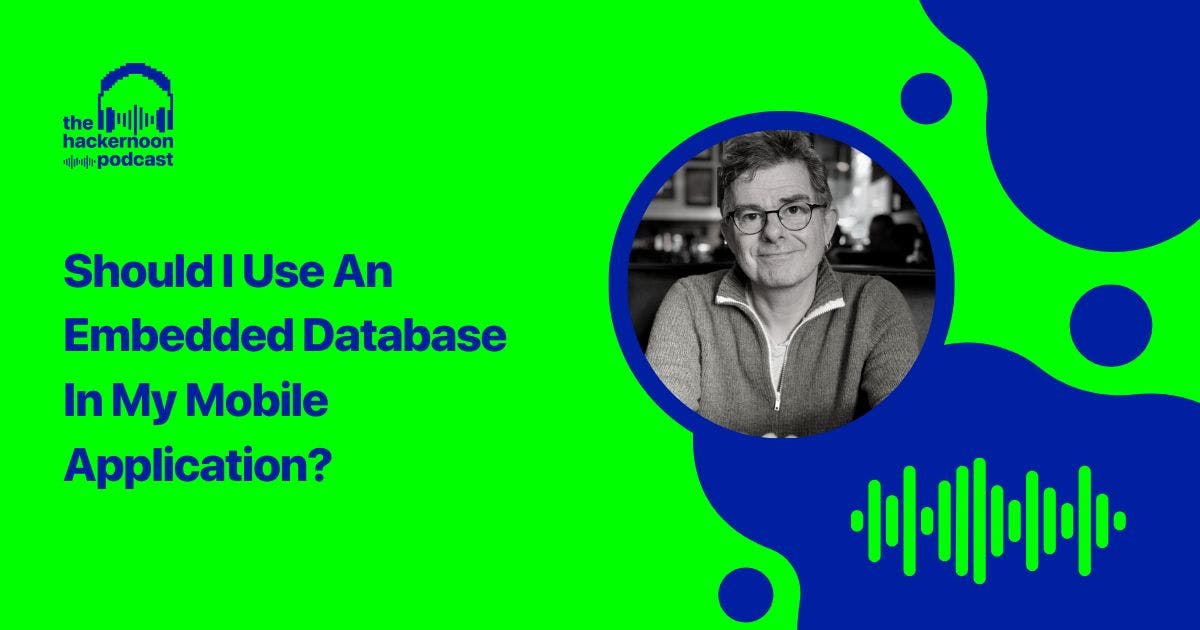 featured image - Should I Use An Embedded Database In My Mobile Application? (Podcast Transcript)