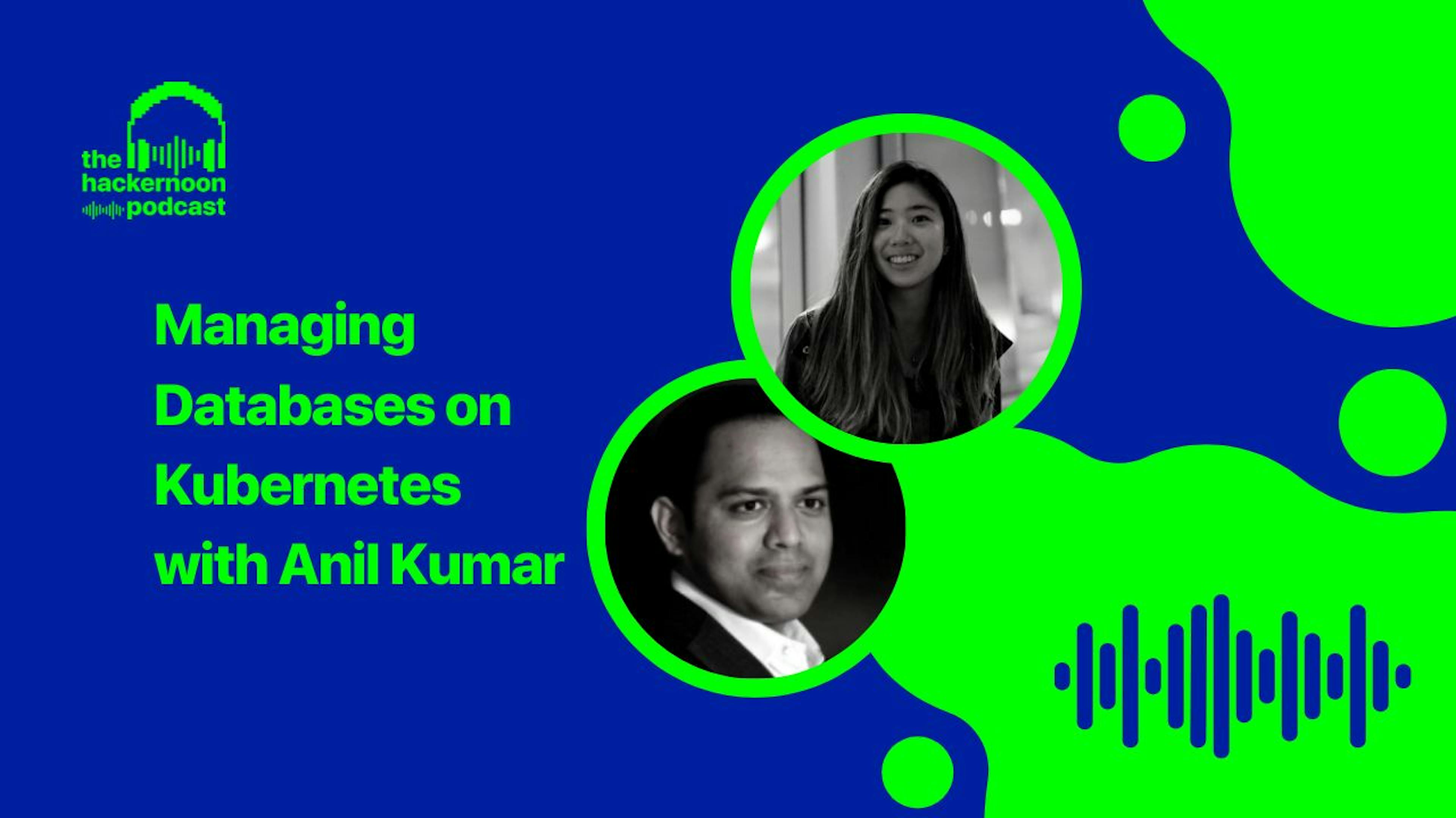 featured image - The HackerNoon Podcast: Managing Databases on Kubernetes with Anil Kumar