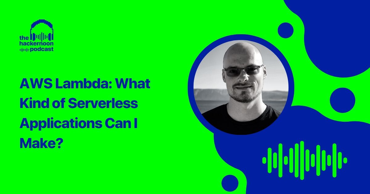 featured image - AWS Lambda: What Kind of Serverless Applications Can I Make? (Podcast Transcript)