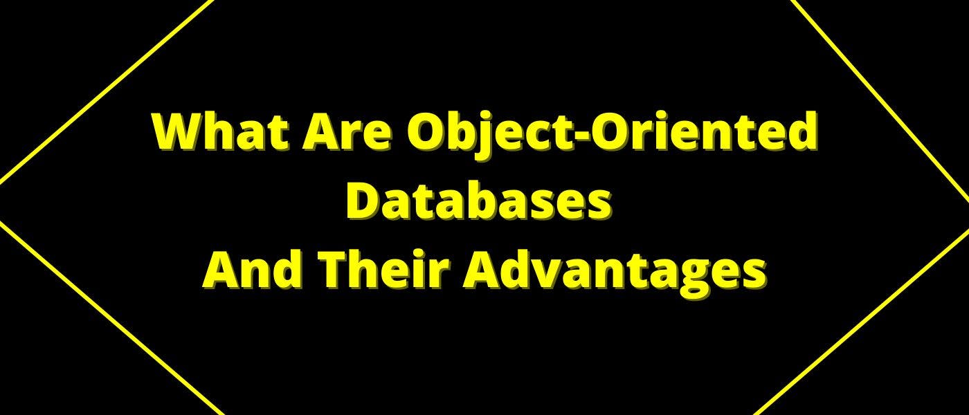 featured image - Object-Oriented Databases And Their Advantages
