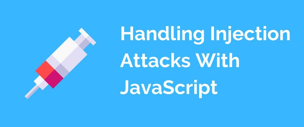 featured image - How to Handle Injection Attacks With JavaScript - Fighting Unauthorized Access