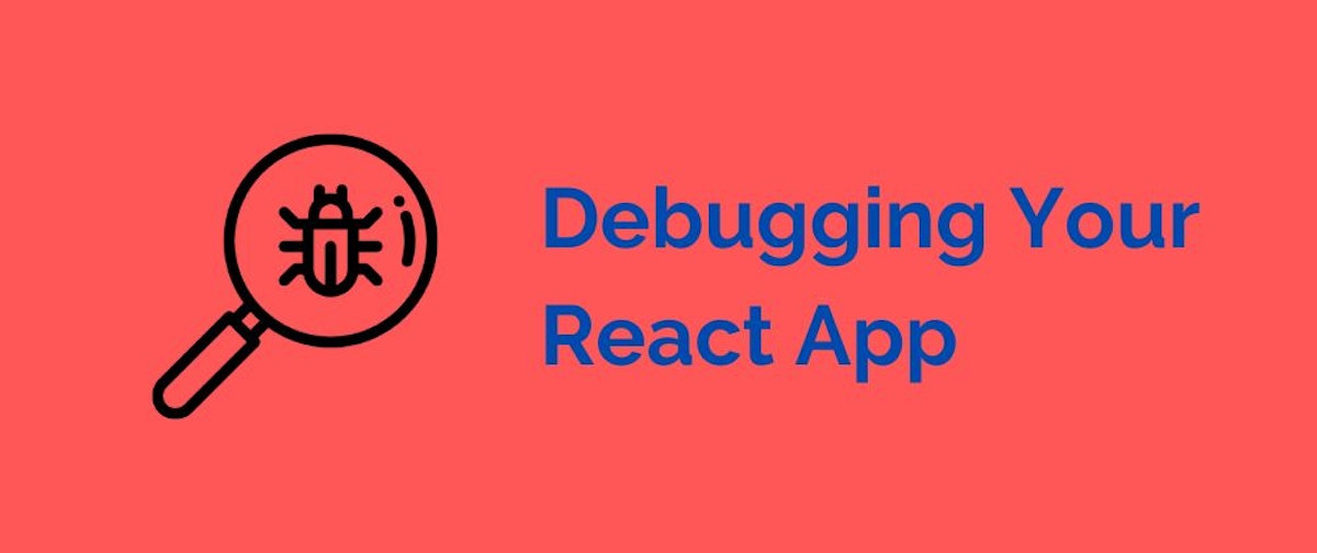 featured image - Debug Your React App, But Don't Die Trying: A How-To Guide