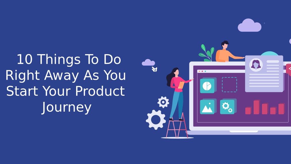 featured image - 10 Things To Do Right Away Before Starting Your Product Journey