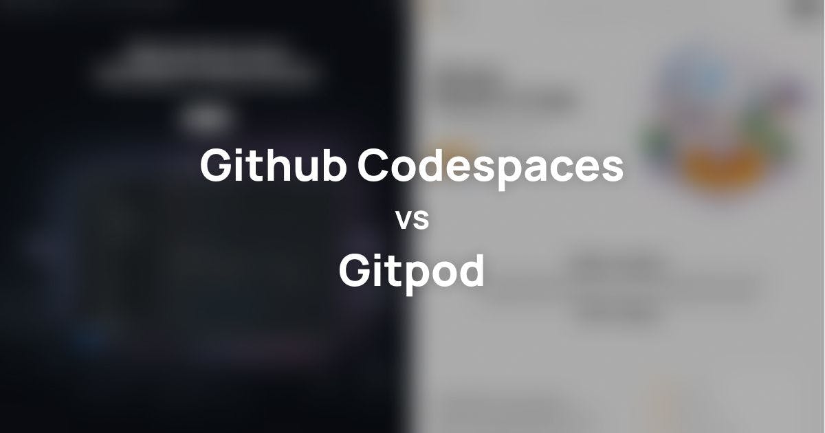 featured image - Github Codespaces Vs. Gitpod: Choosing the Best Online Code Editor