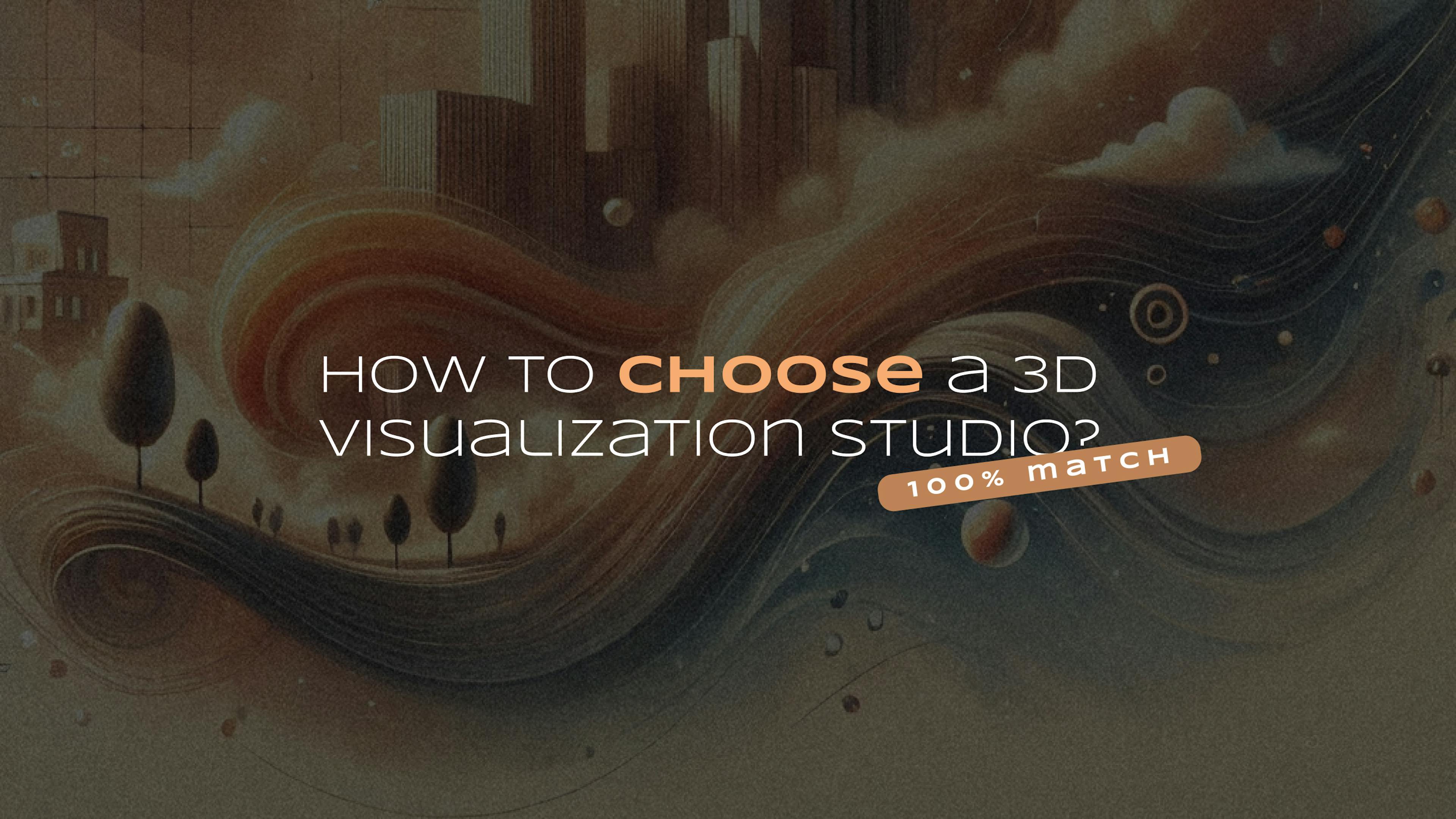 featured image - 100% Match: How to Know You’ve Found a 3D Visualization Studio that Will Bring Your Dreams to Life?