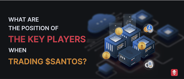 /what-are-the-positions-of-the-key-players-when-trading-$santos feature image