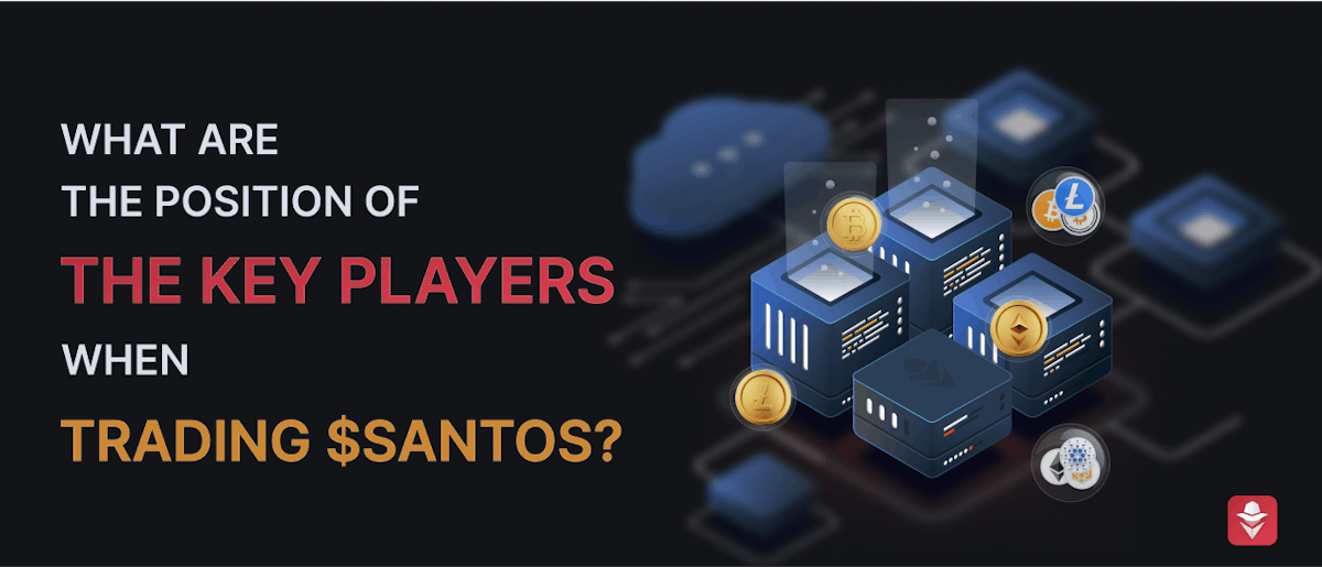 featured image - What Are the Positions of the Key Players When Trading $SANTOS?