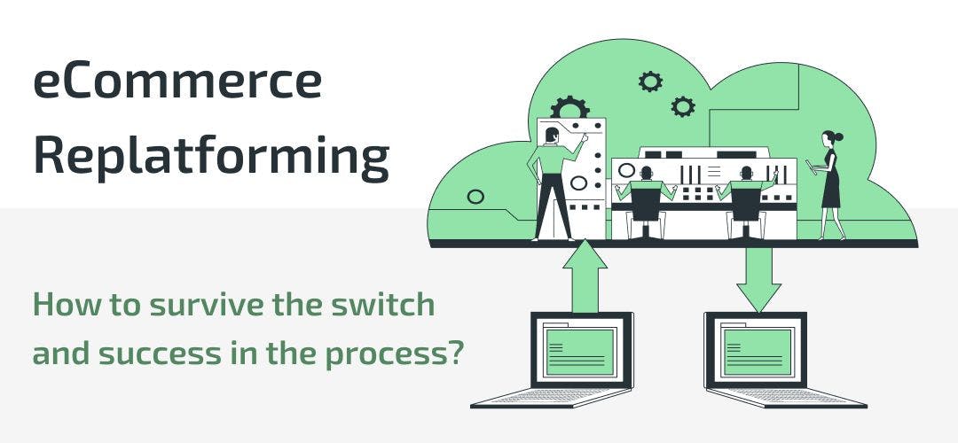 featured image - ECommerce Replatforming: How to Survive the Switch and Succeed in the Process?