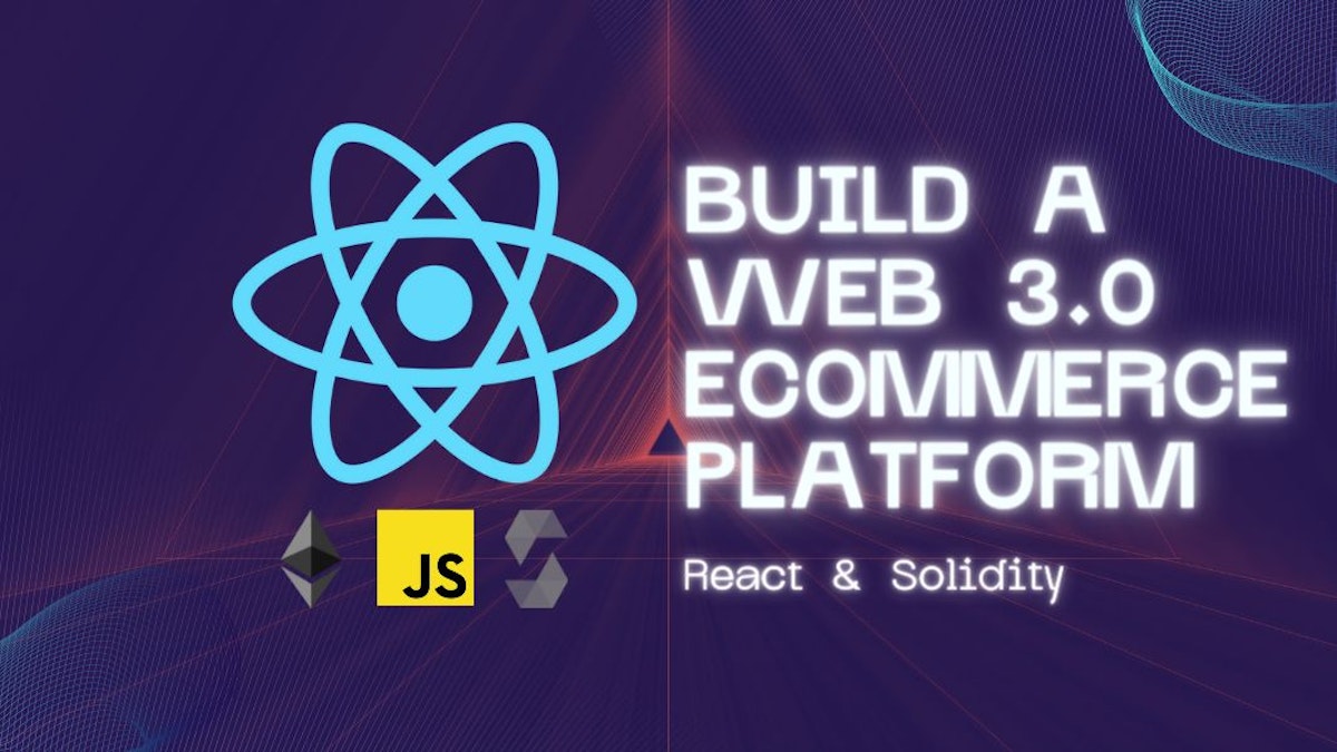 featured image - Cómo construir una plataforma de comercio electrónico Web3 con React y Solidity: (PARTE II)